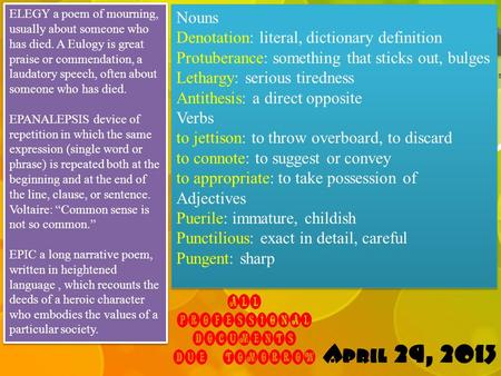 Nouns Denotation: literal, dictionary definition Protuberance: something that sticks out, bulges Lethargy: serious tiredness Antithesis: a direct opposite.