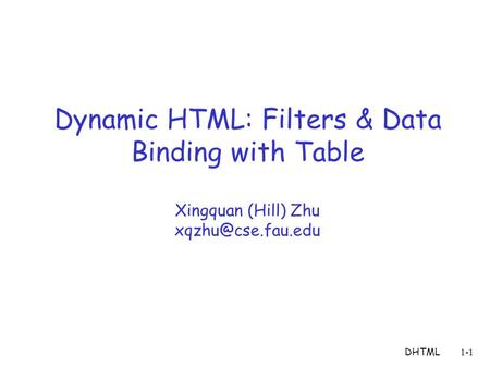 DHTML1-1 Dynamic HTML: Filters & Data Binding with Table Xingquan (Hill) Zhu