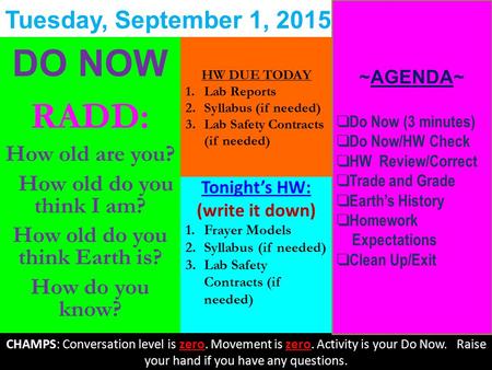 Tonight’s HW: (write it down) 1.Frayer Models 2.Syllabus (if needed) 3.Lab Safety Contracts (if needed) DO NOW RADD: How old are you? How old do you think.