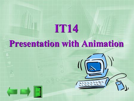 IT14 Presentation with Animation. 7 Introducing Animation In this chapter, let’s get familiar with: I.What is Animation? II.Computer Animation III.Applications.