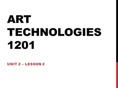 ART TECHNOLOGIES 1201 UNIT 2 – LESSON 2. IN THIS LESSON YOU WILL LEARN… -What is meant by “fractals”, “animation”, “holograms” and “serial structures”