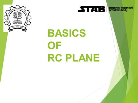 BASICS OF RC PLANE. Overview  What is RC Plane?  RC Planes’ Parts and their Role  How planes fly?  Concepts and Terminologies of RC Plane  Stability.