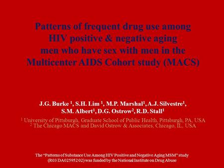 Patterns of frequent drug use among HIV positive & negative aging men who have sex with men in the Multicenter AIDS Cohort study (MACS) J.G. Burke 1, S.H.