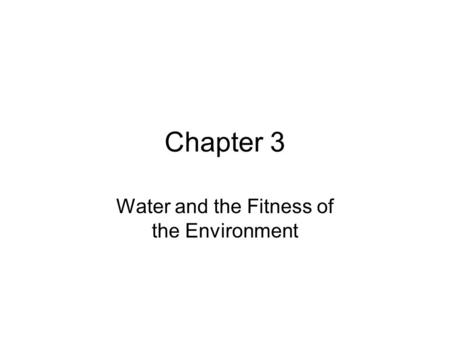 Chapter 3 Water and the Fitness of the Environment.