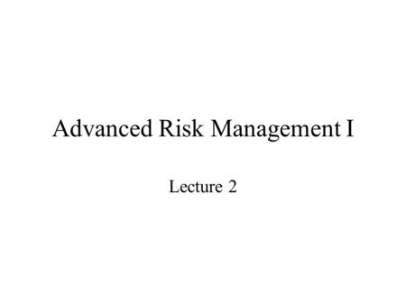 Advanced Risk Management I Lecture 2. Cash flow analysis and mapping Securities in a portfolio are collected and analyzed one by one. Bonds are decomposed.