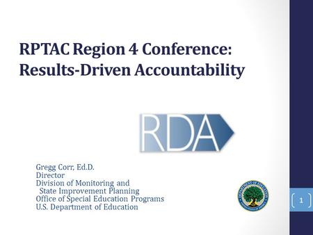 RPTAC Region 4 Conference: Results-Driven Accountability Gregg Corr, Ed.D. Director Division of Monitoring and State Improvement Planning Office of Special.