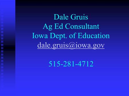 Dale Gruis Ag Ed Consultant Iowa Dept. of Education 515-281-4712