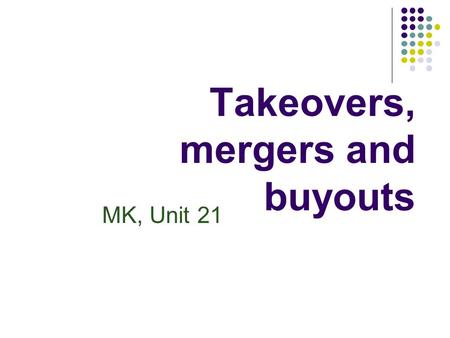 Takeovers, mergers and buyouts