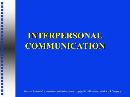 Harcourt Brace & Company items and derived items copyright © 1997 by Harcourt Brace & Company INTERPERSONAL COMMUNICATION.