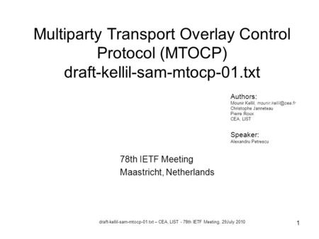 Draft-kellil-sam-mtocp-01.txt – CEA, LIST - 78th IETF Meeting, 29July 2010 1 Multiparty Transport Overlay Control Protocol (MTOCP) draft-kellil-sam-mtocp-01.txt.