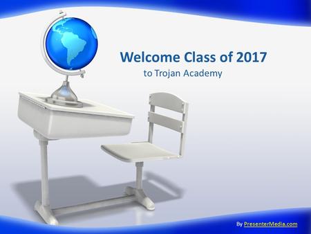 Welcome Class of 2017 to Trojan Academy By PresenterMedia.comPresenterMedia.com.