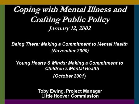 Coping with Mental Illness and Crafting Public Policy Coping with Mental Illness and Crafting Public Policy January 12, 2002 Being There: Making a Commitment.