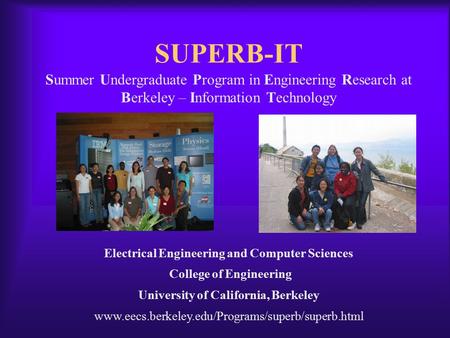 SUPERB-IT Electrical Engineering and Computer Sciences College of Engineering University of California, Berkeley www.eecs.berkeley.edu/Programs/superb/superb.html.