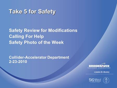 Safety Review for Modifications Calling For Help Safety Photo of the Week Collider-Accelerator Department 2-23-2010 Take 5 for Safety.