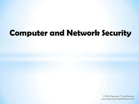 © 2014 Pearson IT Certification www.pearsonITcertification.com Computer and Network Security.