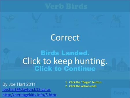 Verb Birds bumblebee. The alarm clock buzzed like an angry Begin Birds Landed. Click to Continue Correct Click to keep hunting. By Joe Hart 2011