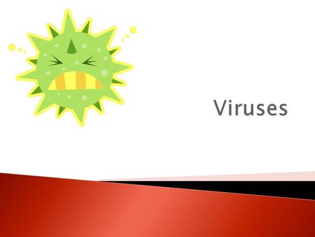 Viruses.