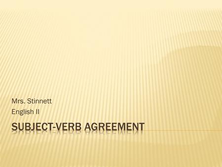 Mrs. Stinnett English II. singular  A word that refers to one person, place, thing, or idea is singular in number. plural  A word that refers to more.