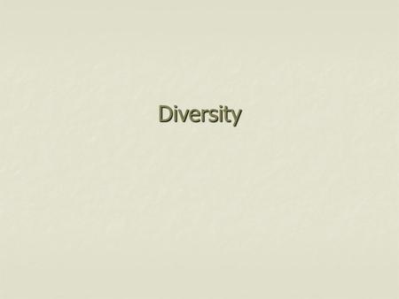 Diversity. What is Diversity? Valuing Diversity Valuing diversity is what institutions and members of communities do to acknowledge the benefits of their.