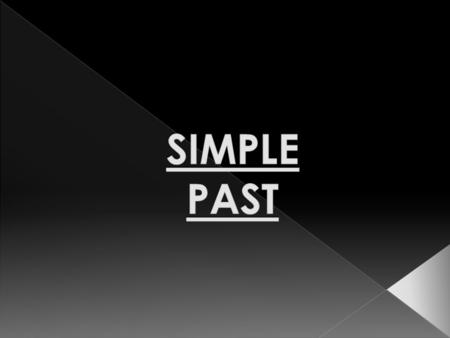 SIMPLE PAST  .