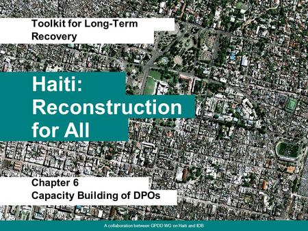 Chapter 1. Focus on Physical Environment Haiti: Toolkit for Long-Term 1 Reconstruction for All Recovery A collaboration between GPDD WG on Haiti and IDB.