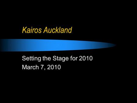 Kairos Auckland Setting the Stage for 2010 March 7, 2010.