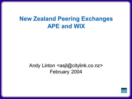 New Zealand Peering Exchanges APE and WIX Andy Linton February 2004.