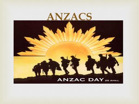 ANZACS.