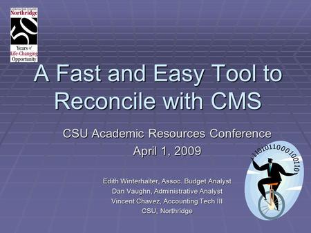 A Fast and Easy Tool to Reconcile with CMS CSU Academic Resources Conference April 1, 2009 Edith Winterhalter, Assoc. Budget Analyst Dan Vaughn, Administrative.