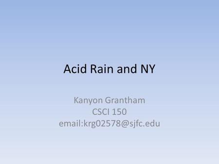 Acid Rain and NY Kanyon Grantham CSCI 150