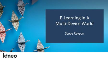 E-Learning In A Multi-Device World Steve Rayson. Social Learning Share your thoughts