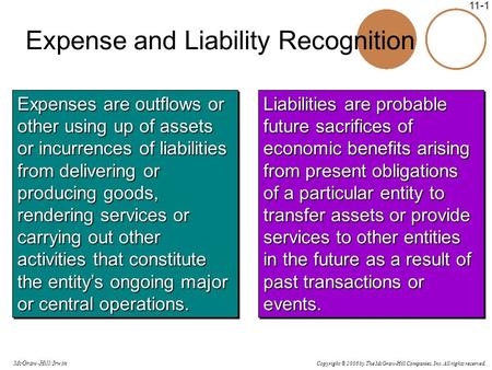 Copyright © 2006 by The McGraw-Hill Companies, Inc. All rights reserved. McGraw-Hill/Irwin 11-1 Expense and Liability Recognition Expenses are outflows.