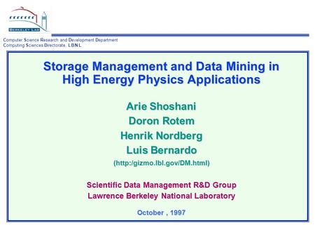 Computer Science Research and Development Department Computing Sciences Directorate, L B N L 1 Storage Management and Data Mining in High Energy Physics.