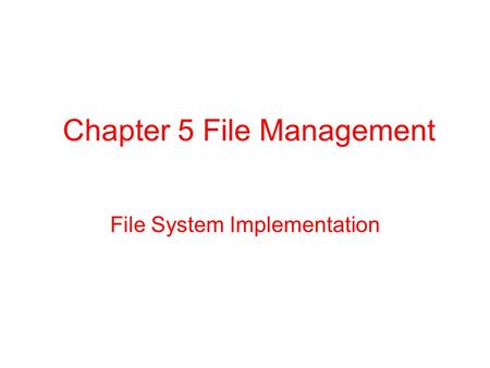 Chapter 5 File Management File System Implementation.