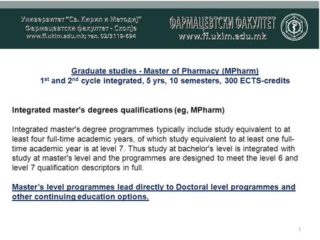 Graduate studies - Master of Pharmacy (MPharm) 1 st and 2 nd cycle integrated, 5 yrs, 10 semesters, 300 ECTS-credits 1 Integrated master's degrees qualifications.