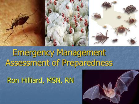 Emergency Management Assessment of Preparedness Ron Hilliard, MSN, RN.