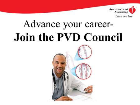 Advance your career- Join the PVD Council. By becoming an AHA/ASA Professional Member of the Council on Peripheral Vascular Disease, you will enjoy an.