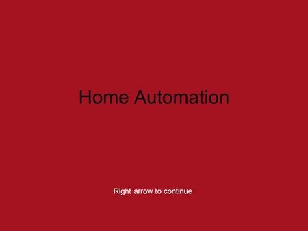 Home Automation Right arrow to continue. What Is It? Turning devices on and off remotely Scheduling devices to operate according to a pre-programmed routine.