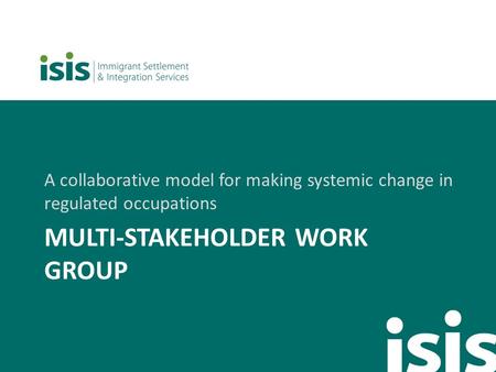 MULTI-STAKEHOLDER WORK GROUP A collaborative model for making systemic change in regulated occupations.