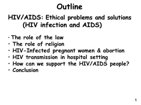 HIV/AIDS : Ethical problems and solutions (HIV infection and AIDS) (HIV infection and AIDS) The role of the law The role of religion HIV-Infected pregnant.