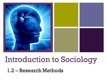 + Introduction to Sociology 1.2 – Research Methods.