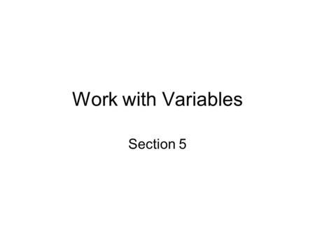 Work with Variables Section 5. Add a variable Click on the top grey portion of the GPA column to highlight the column. At the top left of your screen,