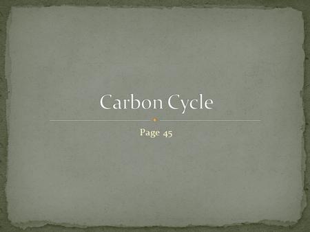 Page 45. 1. Plants use energy from the Sun to convert water and carbon dioxide into foods a. The foods contain carbon from carbon dioxide.