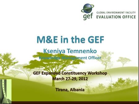 M&E in the GEF.  RBM, Monitoring & Evaluation  M&E in the GEF  M&E Levels and Responsible Agencies  M&E Policy  Minimum Requirements  Role of the.