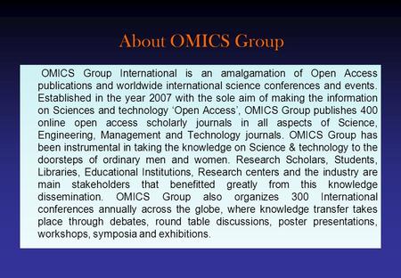 About OMICS Group OMICS Group International is an amalgamation of Open Access publications and worldwide international science conferences and events.