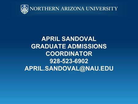 APRIL SANDOVAL GRADUATE ADMISSIONS COORDINATOR 928-523-6902