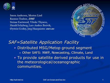 1http://saf.met.noSAF on Ocean and Sea Ice SAF=Satellite Application Facility Distributed MSG/Metop ground segmentDistributed MSG/Metop ground segment.