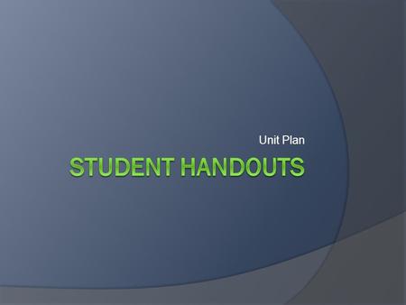 Unit Plan. Purpose: of the handout  Provide overview and important information  Talk about goals  Talk about what will be learned (skills, concepts)