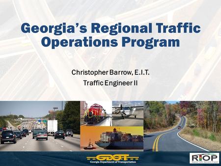 Georgia’s Regional Traffic Operations Program Christopher Barrow, E.I.T. Traffic Engineer II.