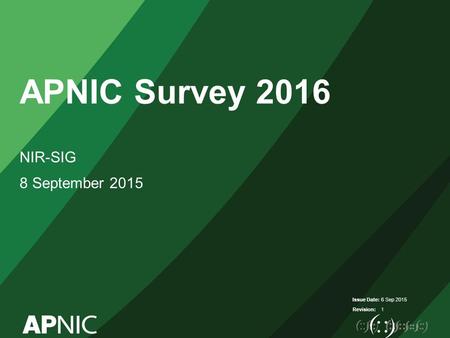 Issue Date: Revision: APNIC Survey 2016 NIR-SIG 8 September 2015 6 Sep 2015 1.